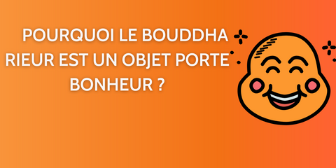 Pourquoi le bouddha rieur est un objet porte bonheur ?